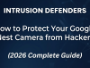 How to Protect Your Google Nest Camera from Hackers (2026 Complete Guide) How to Protect Your Google Nest Camera from Hackers