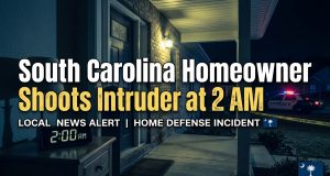 South Carolina Homeowner Shoots Intruder at 2 AM — No Charges Filed Under Castle Doctrine South Carolina Homeowner Shoots Intruder at 2 AM